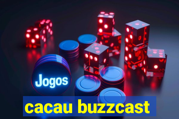 cacau buzzcast